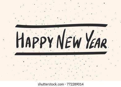 Happy New Year calligraphy phrase. Vector hand drawn illustration. Modern handwritten lettering for greeting card, calendar, poster, banner. Hipster fashion design. Black text on grunge background