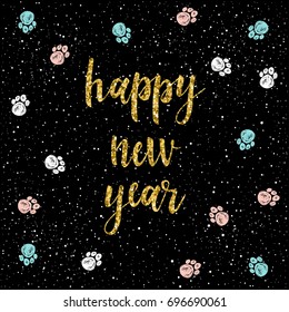 Happy new year card. Handwritten quote and doodle dog paw track for design new year card, invitation, t shirt, party flyer, calendar etc. Dog, symbol of the new 2018 year on the Chinese calendar.