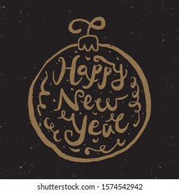 Happy New Year. Christmas ball with hand drawn lettering. Colden color illustration in vintage style.