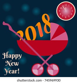 Happy New Year! A clock shows at five minutes to twelve. 2018 in a pram. Vector illustration