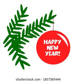 Happy New Year. Green fir tree branch with red ball. Greeting card template. Flat cartoon style. Graphic design. Holiday symbol. Christmas decoration. For interface, social media, posters, print