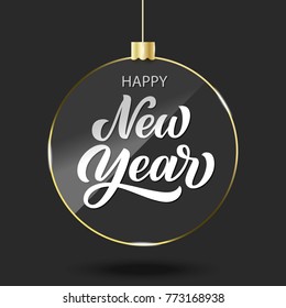 Happy new year hand lettering in glass Christmas ball with golden metallic effect, black card holidays design. Vector illustration. 
