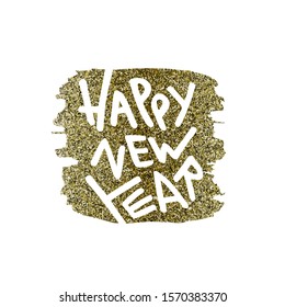 Happy New Year - hand-written lettering quote on top of golden glitter stroke.  Modern calligraphy. Grotesque font. gold and white grunge  illustration isolated on white backgorund.  Stock image.