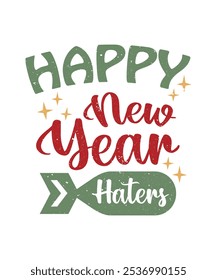 Happy New Year Haters, PNG, Illustration, Graphic, T-shirt Design, Merry Christmas, New Year Funny Quote, logotype, Sticker, Happy New Year T-shirt.