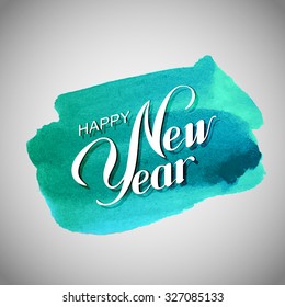Happy New Year. Holiday Vector Illustration With Lettering Composition On The Watercolor Stain