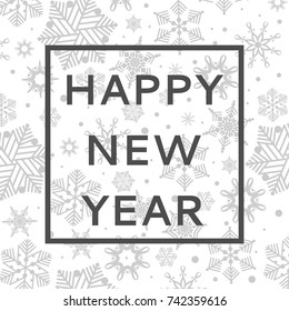 Happy New Year inscription for invitation, greeting card, prints and posters. Inspiration phrase. Winter design, Vector illustration in black and white, gray colors with snowflakes in background