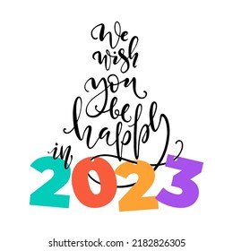 Happy New Year lettering template. Modern calligraphy greeting card or invitation. We wish you be happy in 2023 vector illustration.