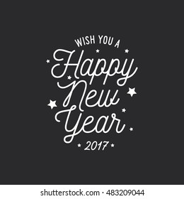 Happy New Year lettering template. Monochrome greeting card or invitation. Wish you a happy new year 2017. Winter holidays related typographic quote. Vector vintage illustration.