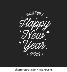 Happy New Year lettering template. Monochrome greeting card or invitation. Wish you a happy new year 2018. Winter holidays related typographic quote. Vector vintage illustration.