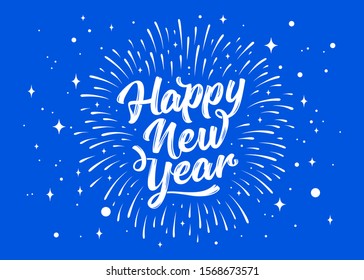 Happy New Year. Lettering text for Happy New Year or Merry Christmas. Greeting card, poster, banner with script text happy new year. Holiday background with blue graphic fireworks. Vector Illustration