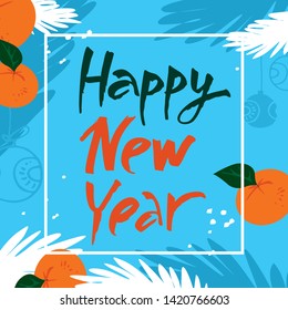 Happy new year lettering written by hand on blue background with tangerine and twigs of spruce for posters and new year invitations and banners to the site