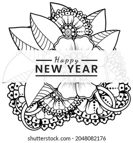 Happy new year with mehndi flower, decorative ornament in ethnic oriental style, doodle ornament, outline hand draw. coloring book page.