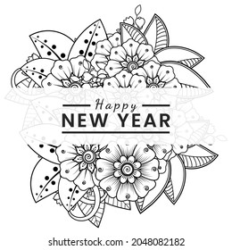 Happy new year with mehndi flower, decorative ornament in ethnic oriental style, doodle ornament, outline hand draw. coloring book page.