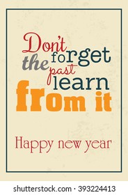 Happy new year quote. Do not forget the past learn from it.