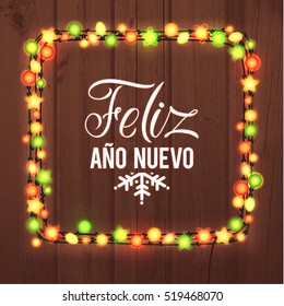 Happy New Year Spanish Language Poster. Glowing Christmas Lights Wreath for Xmas Holiday Greeting Card Design. Wooden Hand Drawn Background.