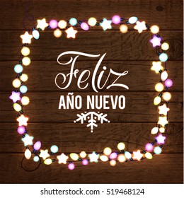 Happy New Year Spanish Language Poster. Glowing Christmas Lights Wreath for Xmas Holiday Greeting Card Design. Wooden Hand Drawn Background.