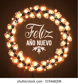 Happy New Year Spanish Language Poster. Glowing Christmas Lights Wreath for Xmas Holiday Greeting Card Design. Wooden Hand Drawn Background.