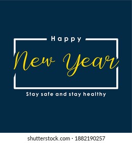 Happy New Year, stay safe and stay healthy text. Design template celebration typography poster, banner or greeting card for happy new year.