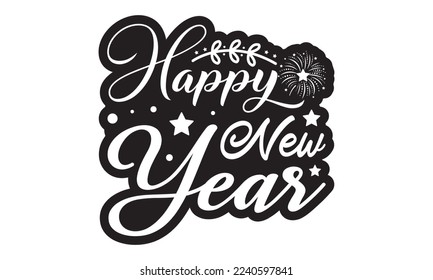  Happy new year svg, Happy new year svg, Happy new year 2023 t shirt design And svg cut files and Stickers, New Year Stickers quotes t shirt designs, hand lettering typography vector illustra