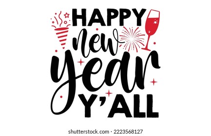 Happy New Year Y’all - Happy New Year SVG Design, Hand drawn lettering phrase isolated on white background, Calligraphy T-shirt design, EPS, SVG Files for Cutting, bag, cups, card