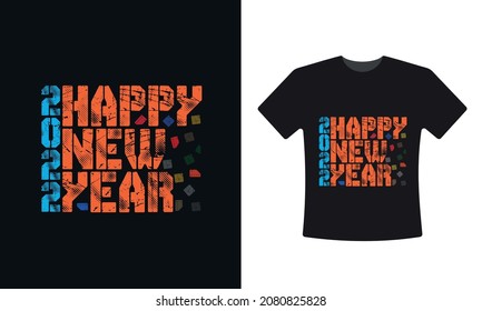 Happy New Year t shirt design. Happy New Year 2022 T-Shirt  template. New year celebration tee shirt design for print. Best for print tee shirt, poster and frame. T-Shirt Design fully editable vector