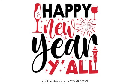 Happy New Year Y’all  - Happy New Year  T shirt Design, Hand drawn vintage illustration with hand-lettering and decoration elements, Cut Files for Cricut Svg, Digital Download