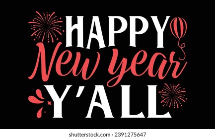 Happy New Year Y’all  - Happy New Year t shirts design, Handmade calligraphy vector illustration, Isolated on Black background, For the design of postcards, banner, flyer and mug.