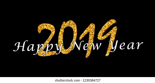 Happy New Year text. Bright gold number 2019 with sparkle isolated on black background. Holiday golden glitter design for Christmas celebrate, banner, decoration, greeting card Vector illustration