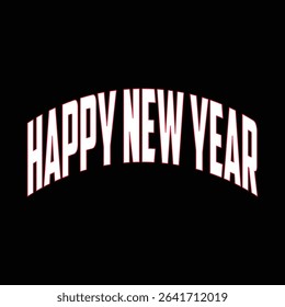 'HAPPY NEW YEAR' Text Design for T-Shirt: A Festive and Cheerful Typography Illustration Perfect for Celebrating the New Year with Style and Joyful Spirit