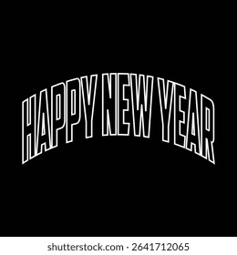 'HAPPY NEW YEAR' Text Design for T-Shirt: A Festive and Cheerful Typography Illustration Perfect for Celebrating the New Year with Style and Joyful Spirit