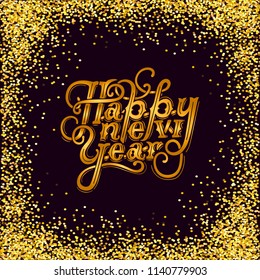Happy New Year text. Hand drawn celebration lettering Happy New Year on black background with golden confetti.  Vector illustration isolated on background. Postcard motive.