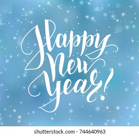 Happy New Year text, hand drawn lettering. Holiday greetings quote. Blue blurred background with falling snow effect. Great for Christmas and New year cards, posters, gift tags.