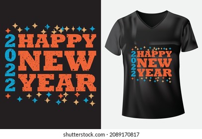 Happy new year t-shirt design Happy new year 2022 t-shirt design