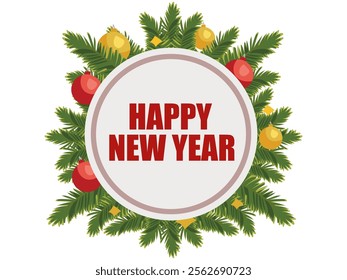 Happy New Year Typography in Round Frame Decorate with Fir Leaves, Baubles Decoration Event Celebration Vector Illustration.