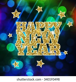 Happy new year vector background illustration. Greeting card design. Blurred background with defocused lights and golden glitter stars and letters. Abstract colorful circular bokeh wallpaper. 