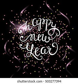 Happy New Year vector card. Hand drawn lettering composition. Shiny confetti holiday poster. Glowing background with calligraphy inscription about happy new year 2017