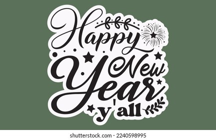 Happy new year y'all svg, Happy new year svg, Happy new year 2023 t shirt design And svg cut files and Stickers, New Year Stickers quotes t shirt designs, hand lettering typography vector ill