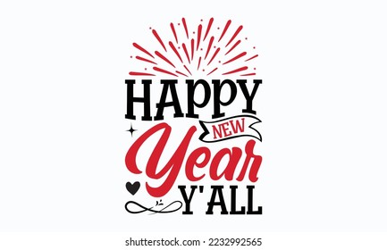 Happy new year y'all - Valentine typography svg design, Sports SVG Design, Sports typography t-shirt design, For stickers, Templet, mugs, etc. Vector EPS Editable Files.