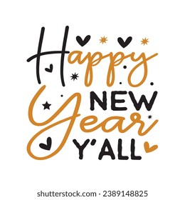 Happy new year y'all,Happy ,Happy new year 2024 t shirt design holiday Stickers, New Year quotes, Cut File Cricut, Silhouette, new year hand lettering typography vector illustration, eps