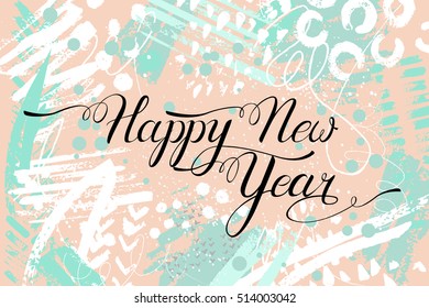 Happy New Year.Lettering on funny,joyful,acrylic brush strokes on background with dots, splashes,circles,lines.Greeting card in creative modern memphis 80's 90's mint and pink stylized colors.