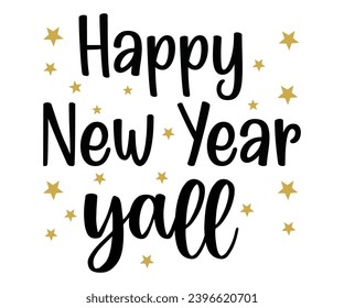 happy new your yall Svg,New Years,Christmas,New Year Crew, Cheers To 2024 Svg,Hello 2024,Funny New Years,Happy New year 2024 Shirt design 
 svg