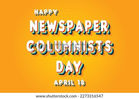 Happy Newspaper Columnists Day, April 18. Calendar of April Retro Text Effect, Vector design