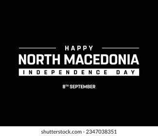Happy North macedonia Independence day, North macedonia Independence day, North macedonia Flag, 8th September, 8 September, National Day, Independence day Typographic design Typography North Macedonia