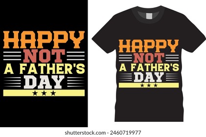 Happy not a father's day. Father's Day vector typography graphic ready colorful T-shirt  Design.T-shirts used for fashion, print, poster, banner, gift, card,Dad,Father,Superhero,Love.