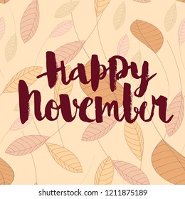Happy november, calligraphic vector inscription on an autumn background of leaves.