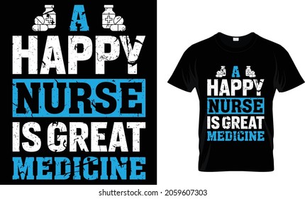 A happy nurse is great medicine - Nurse T-Shirt