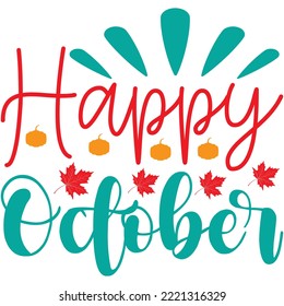 Happy October T-shirt Design Vector File.