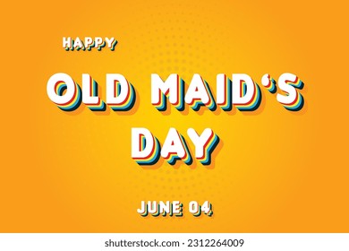Happy Old Maid’s Day, May 04. Calendar of June Retro Text Effect, Vector design