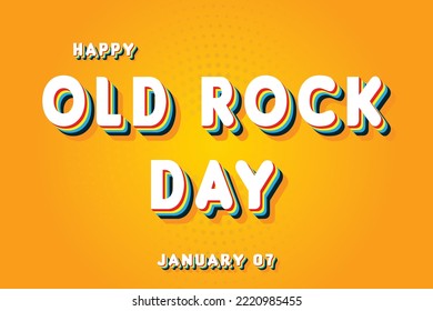 Happy Old Rock Day, January 07. Calendar of January Retro Text Effect, Vector design