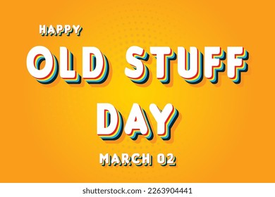 Happy Old Stuff Day, March 02. Calendar of March Retro Text Effect, Vector design